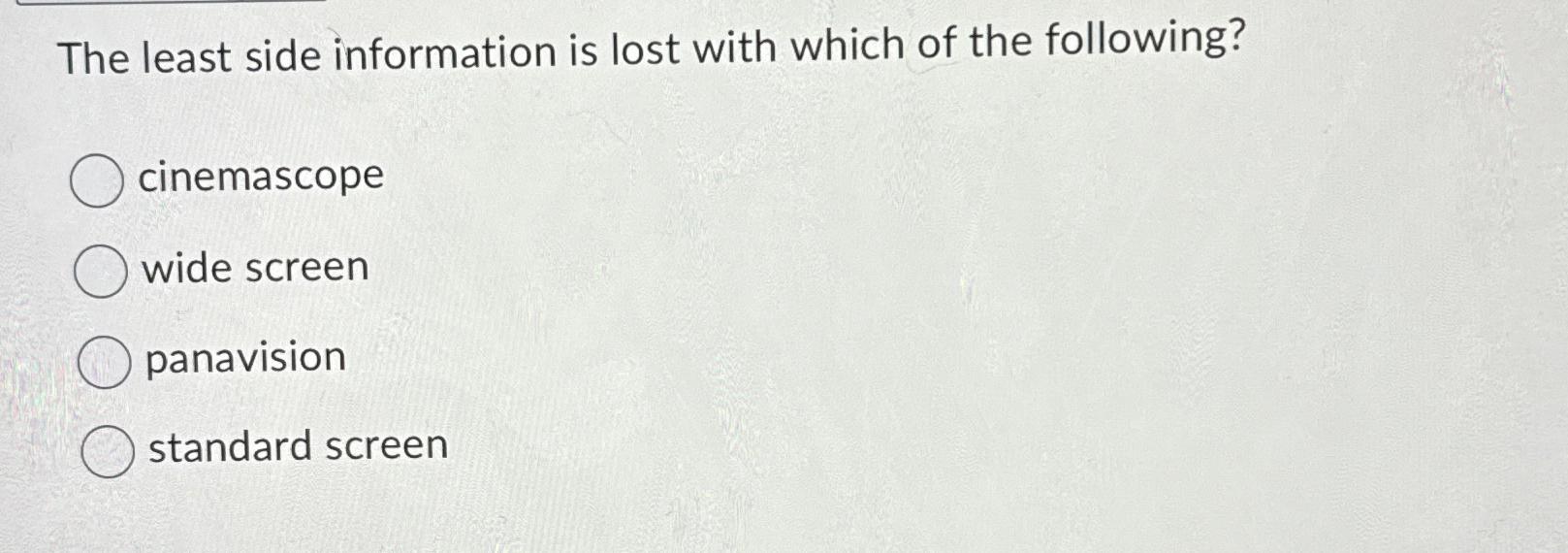 The least side information is lost with which of