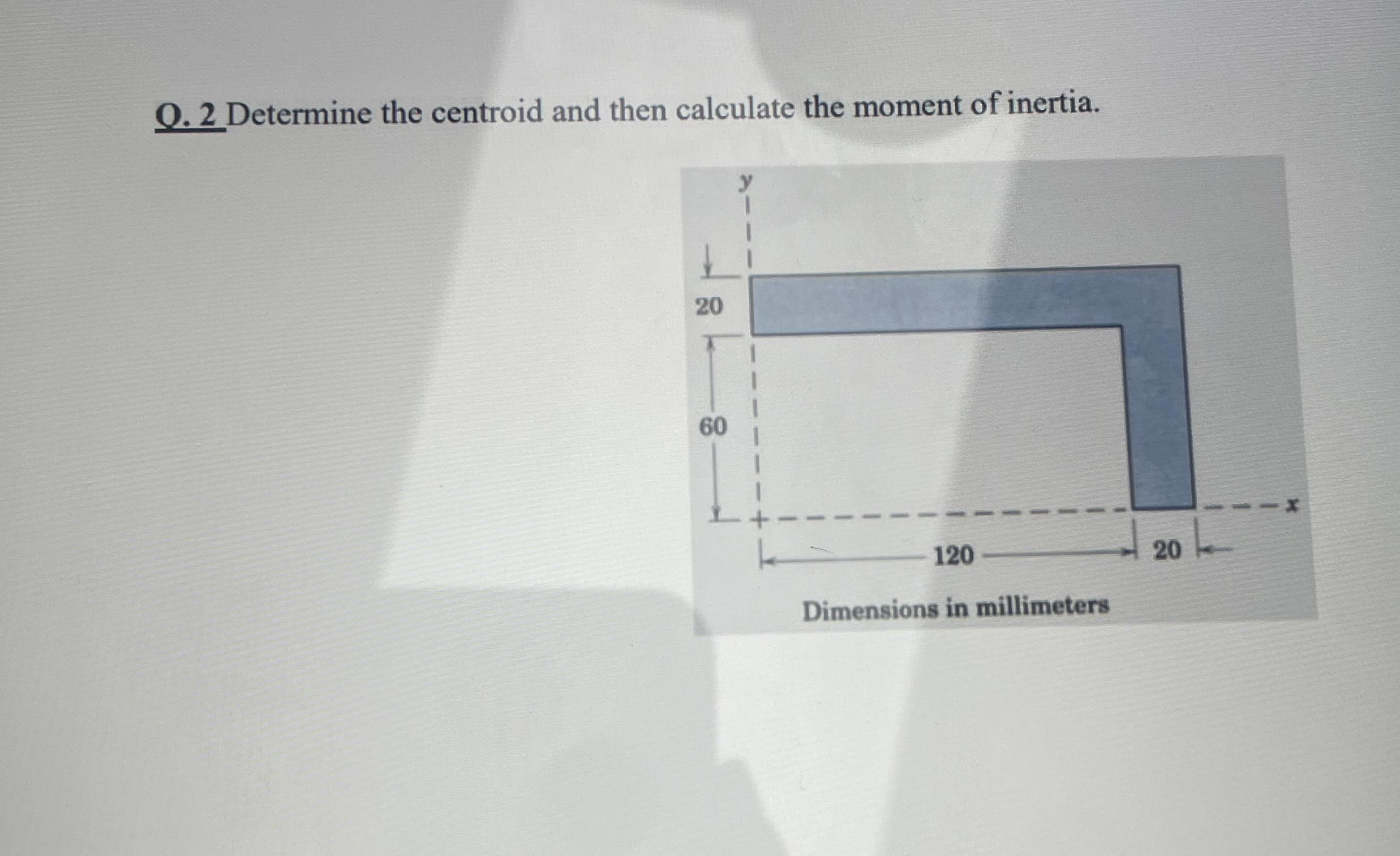 O . 2 Determine the centroid and then calculate