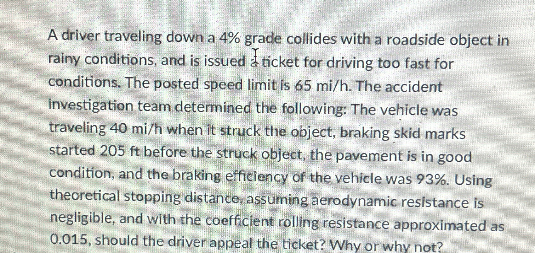 A driver traveling down a 4 % grade collides with