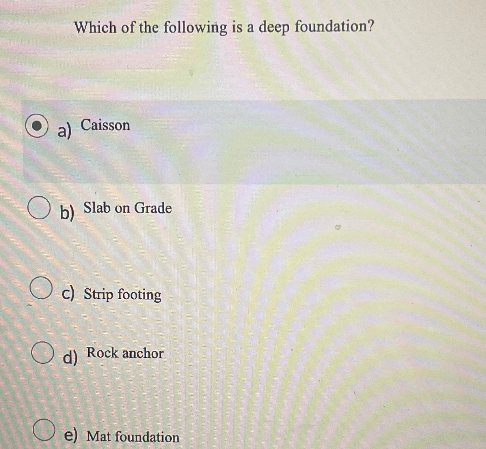 Which of the following is a deep foundation? a )