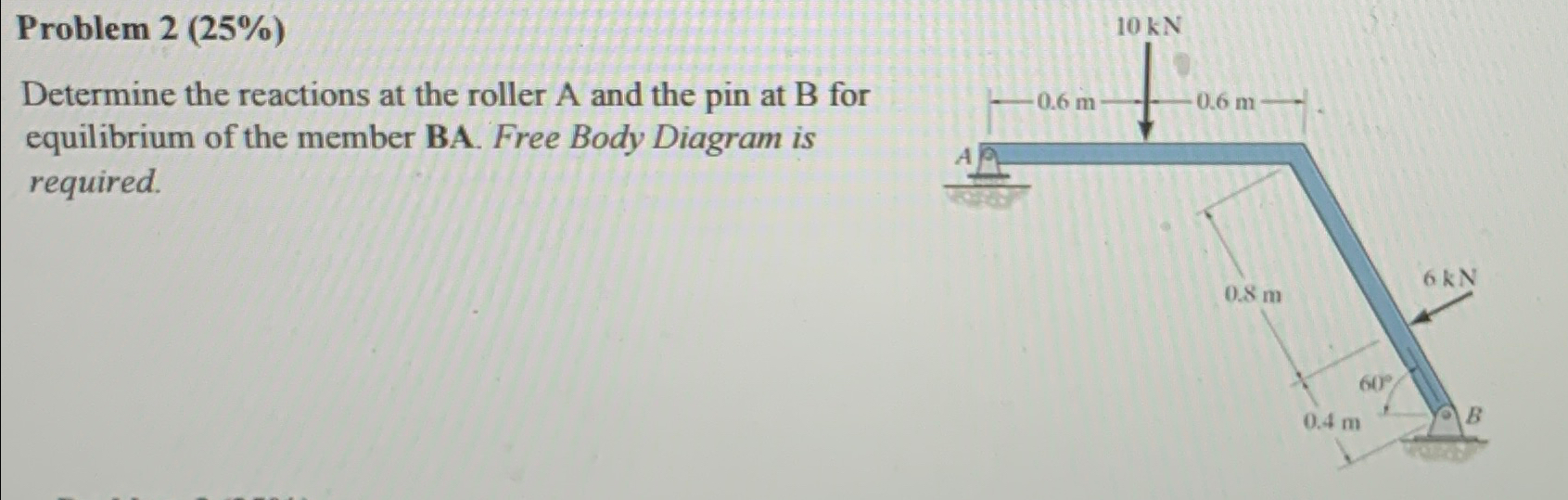 Problem 2 ( 2 5 % ) Determine the reactions at