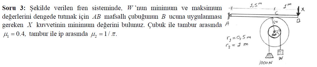 Soru 3 : ekilde verilen fren sisteminde, W 'nun