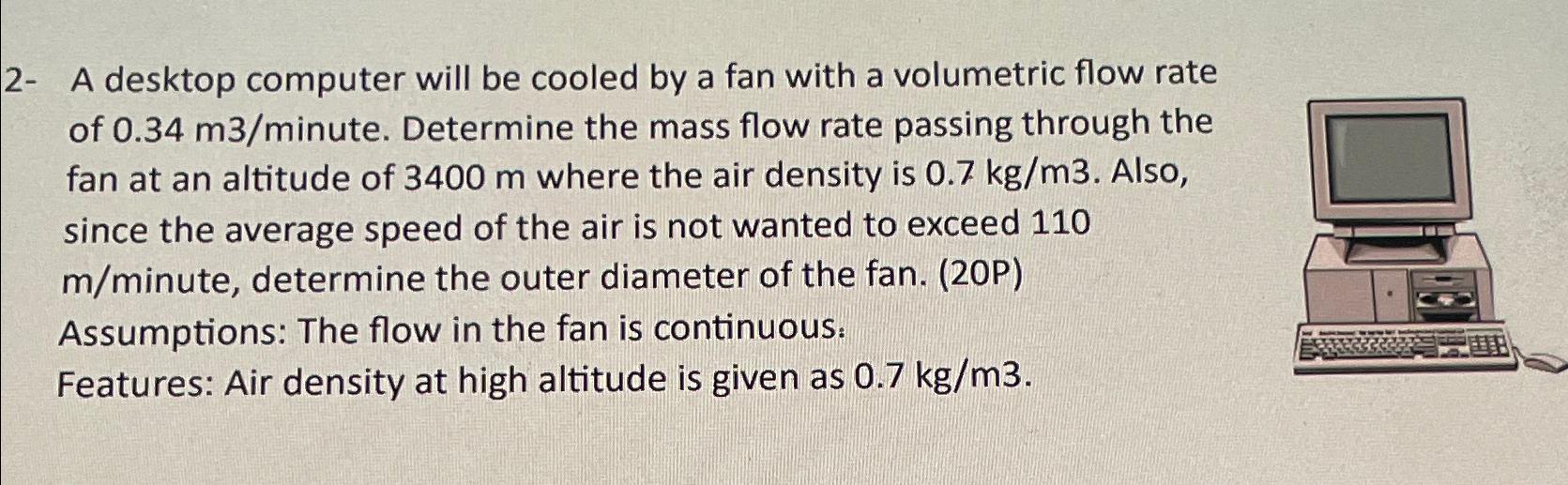 2 - A desktop computer will be cooled by a fan