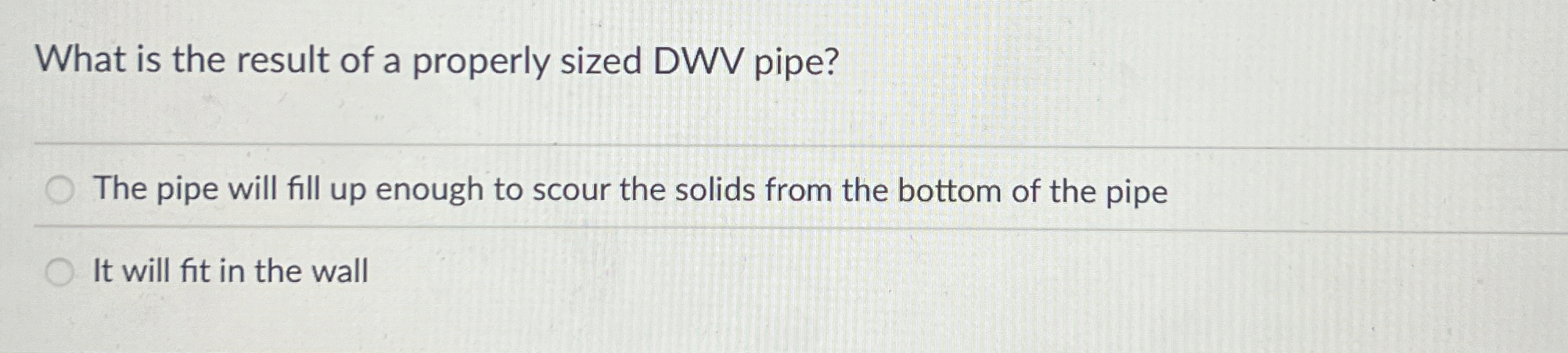 What is the result of a properly sized DWV pipe?