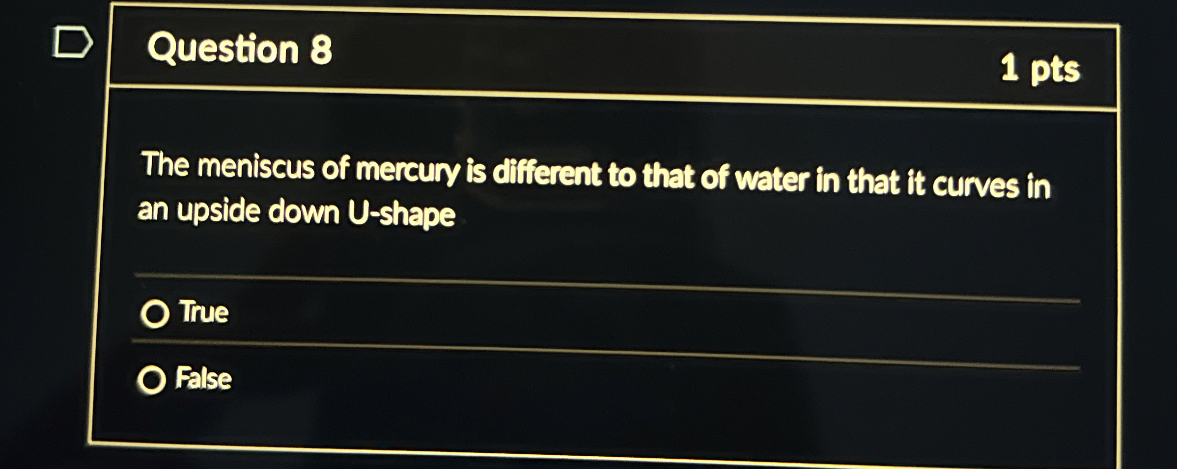 Question 8 1 pts The meniscus of mercury is