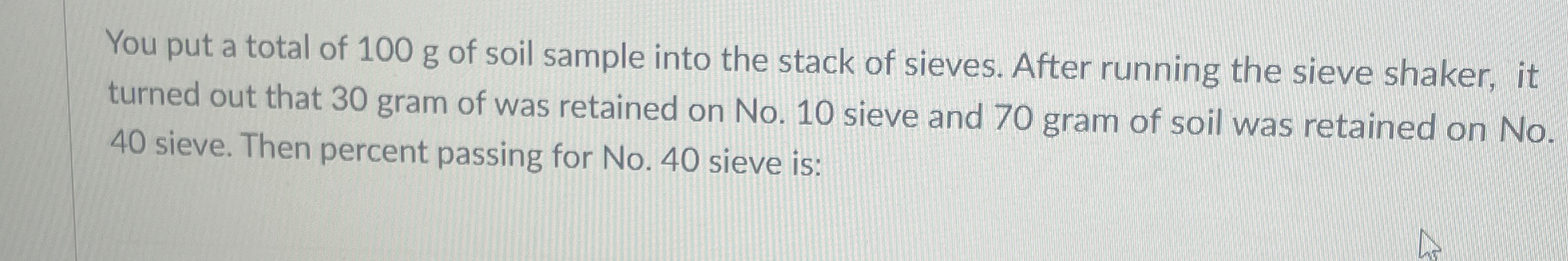 You put a total of 1 0 0 g of soil sample into