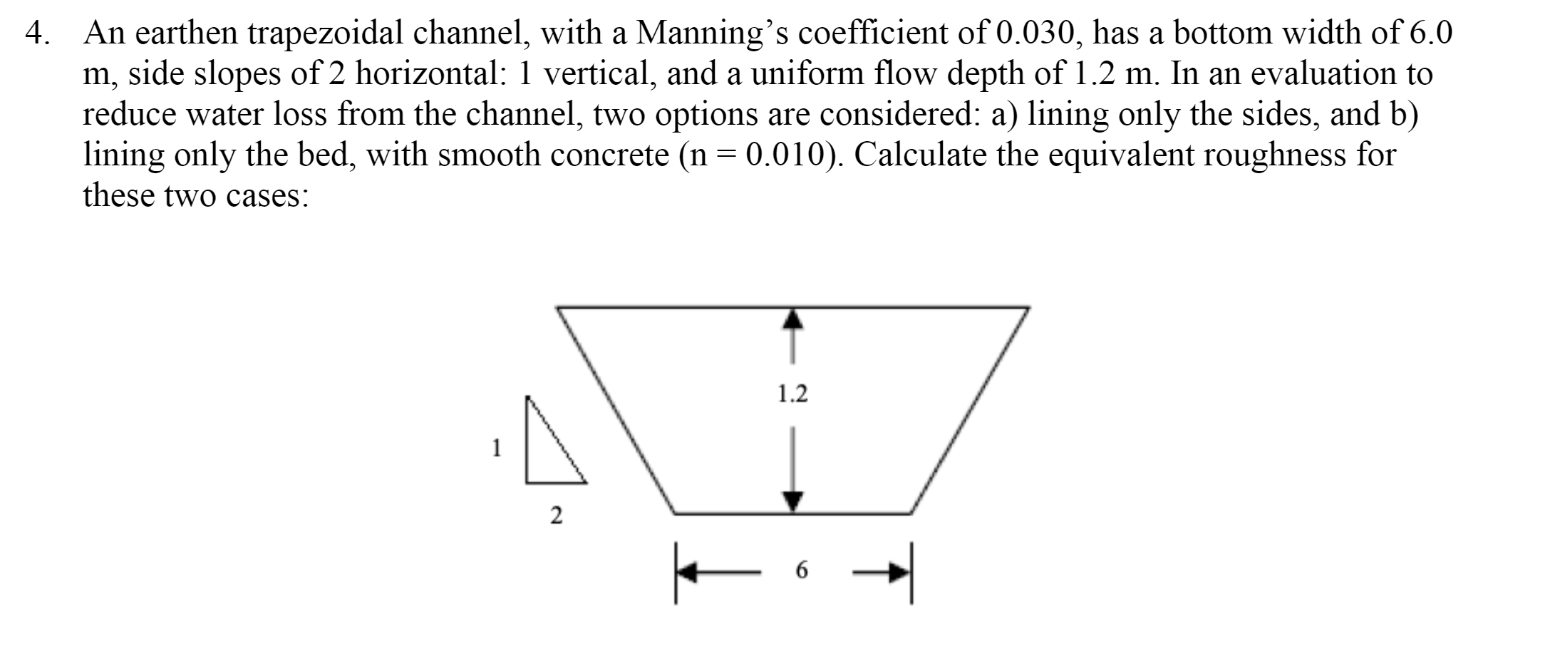 An earthen trapezoidal channel, with a Manning's
