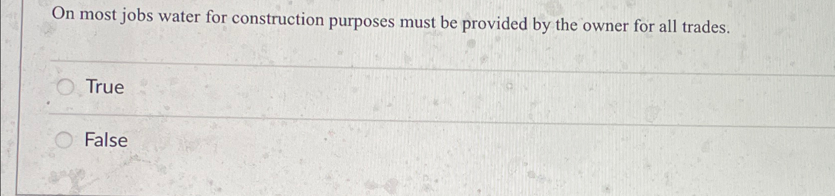 On most jobs water for construction purposes must