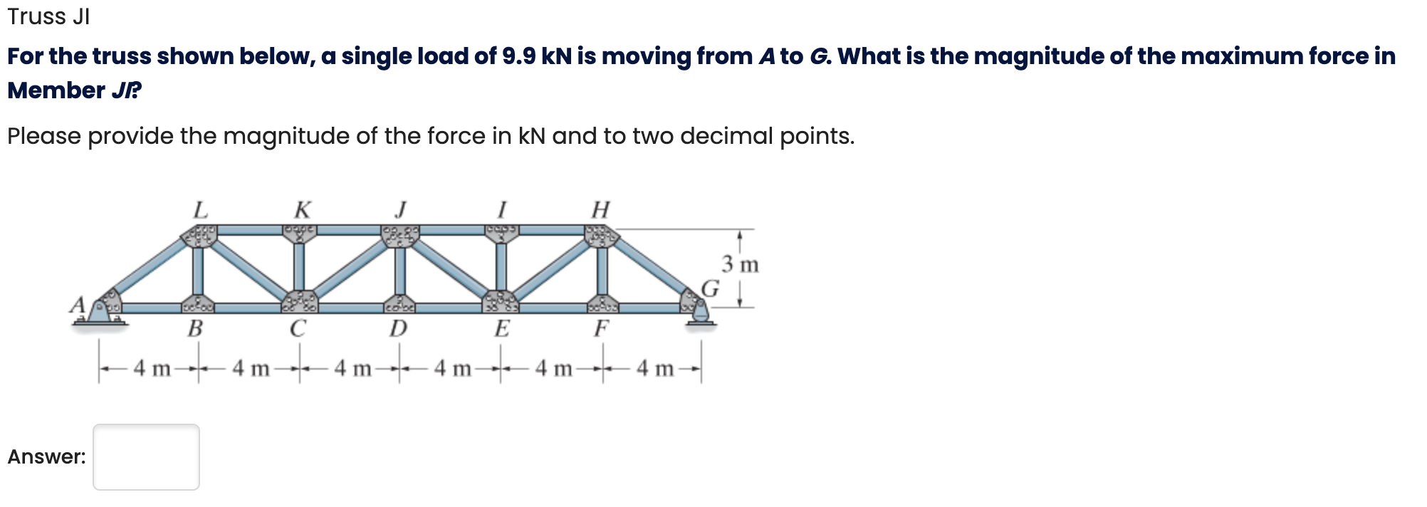 Truss J For the truss shown below, a single load