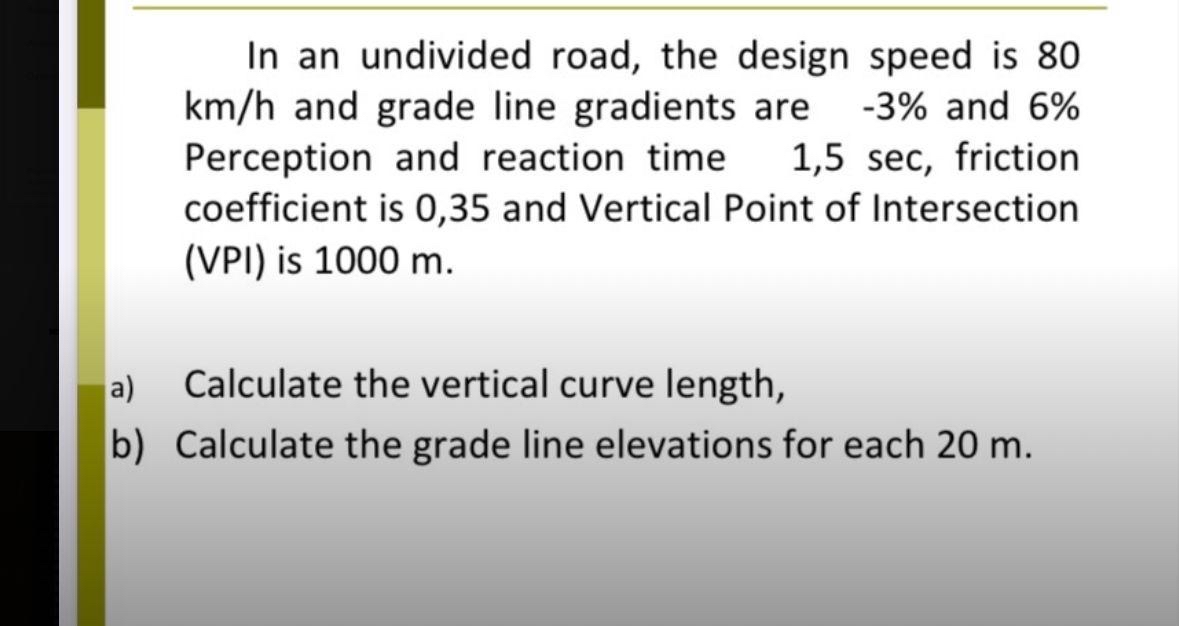 In an undivided road, the design speed is 8 0 k m