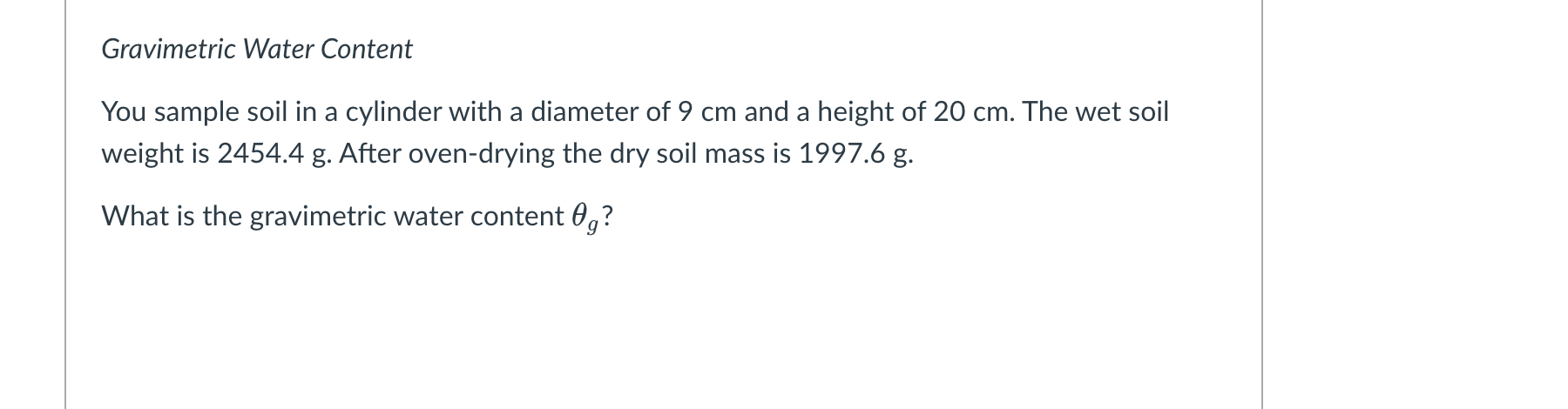 Gravimetric Water Content You sample soil in a