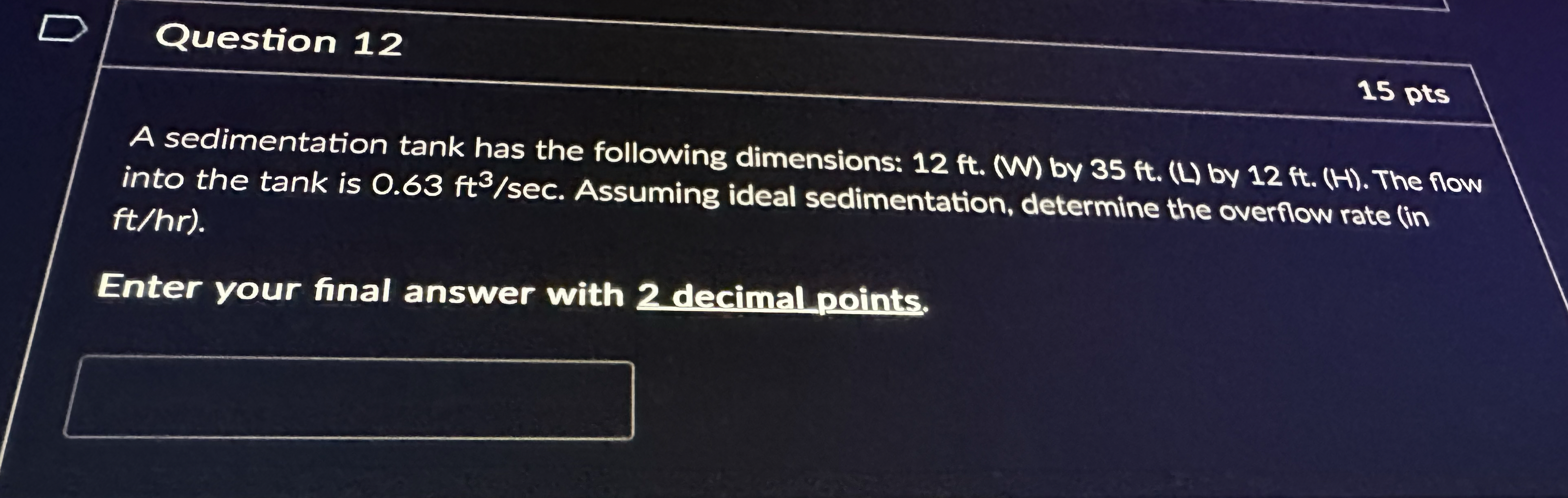 Question 1 2 1 5 pts A sedimentation tank has the
