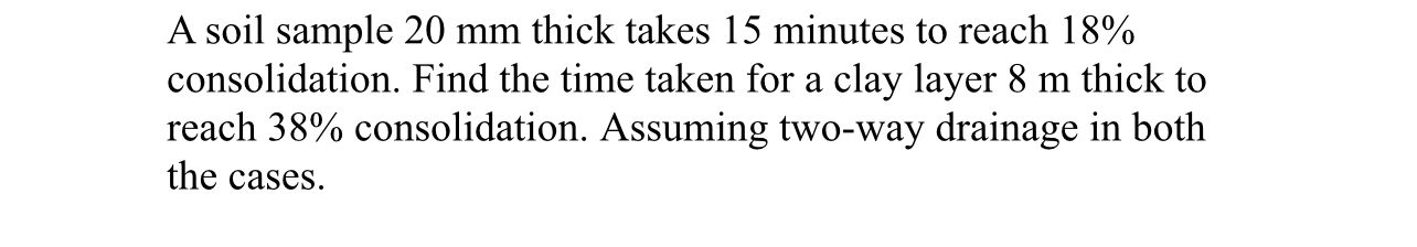 A soil sample 2 0 m m thick takes 1 5 minutes to
