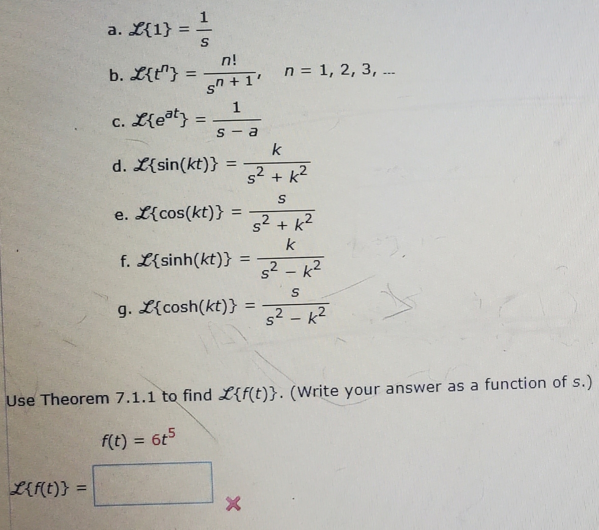 a . L { 1 } = 1 s b . L { t n } = n ! s n + 1 , n