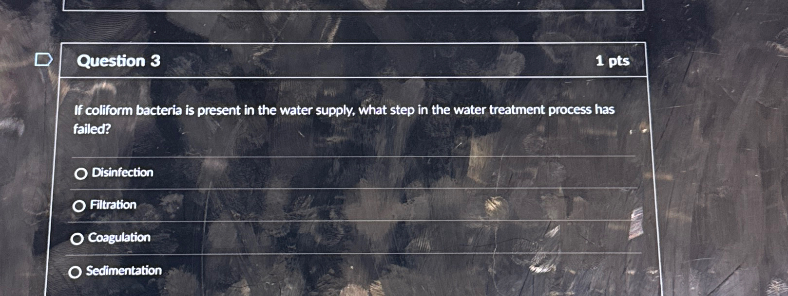 Question 3 1 pts If colform bacteria is present
