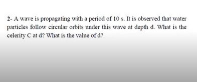 2 - A wave is propagating with a period of 1 0 s
