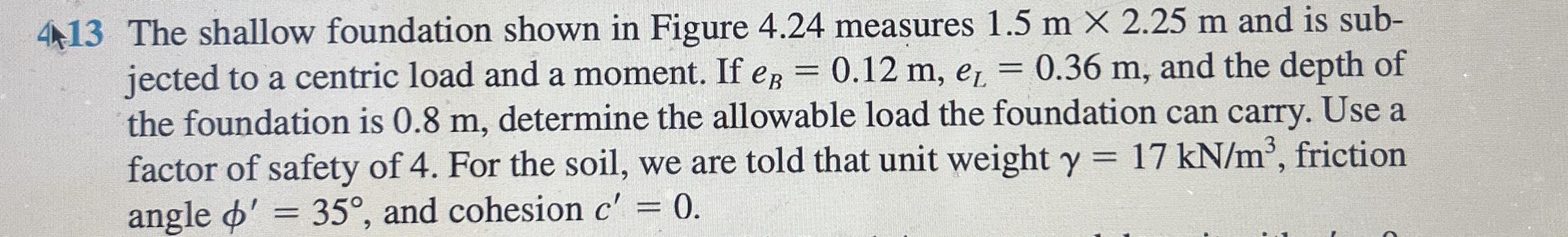 4 . 1 3 The shallow foundation shown in Figure 4