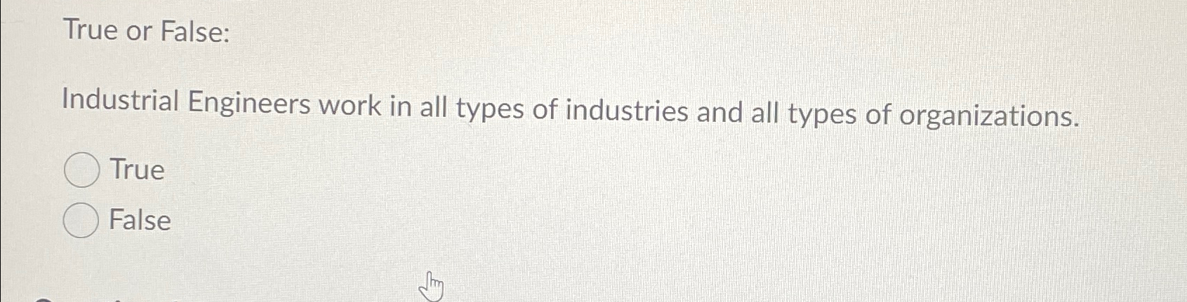 True or False: Industrial Engineers work in all