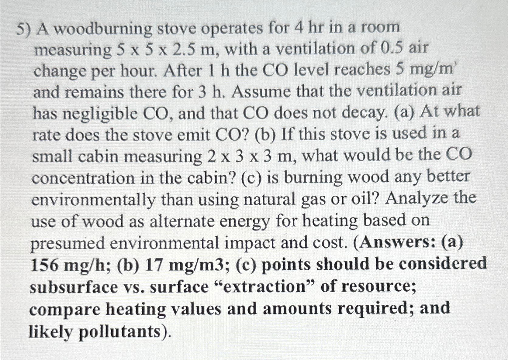 A woodburning stove operates for 4 h r in a room
