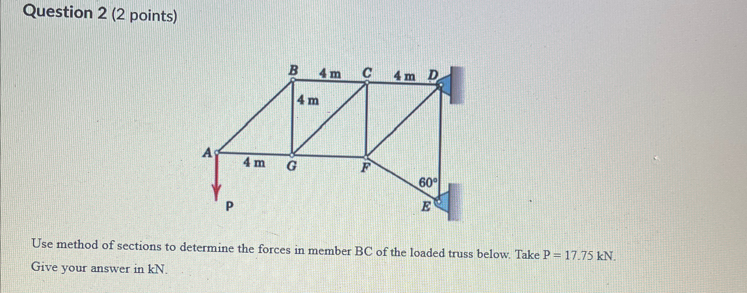 Question 2 ( 2 points ) Use method of sections to