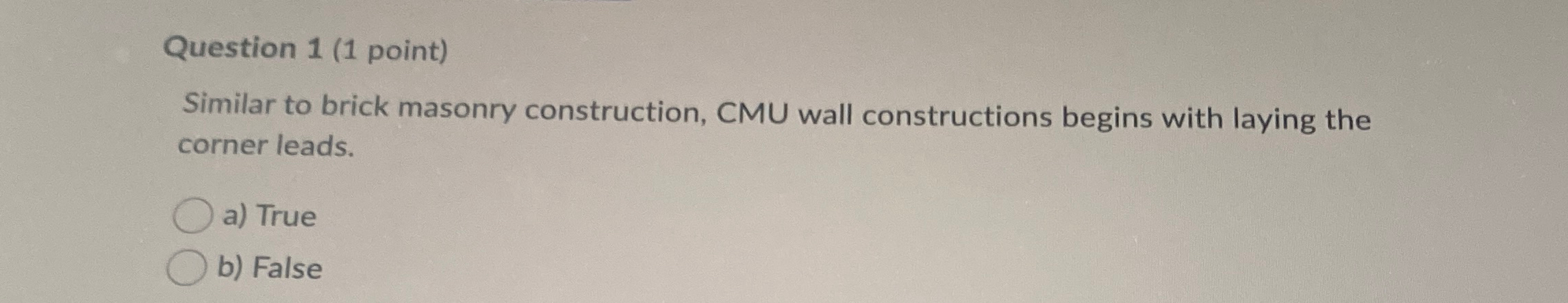 Question 1 ( 1 point ) Similar to brick masonry