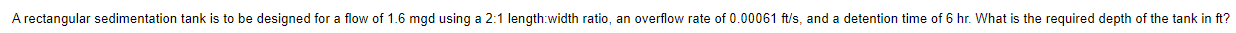 A rectangular sedimentation tank is to be