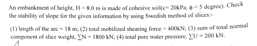 An embankment of height, H = 8 . 0 m is made of
