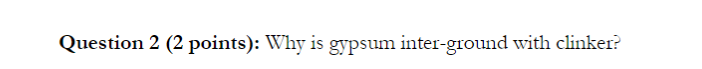 Question 2 ( 2 points ) : Why is gypsum inter -