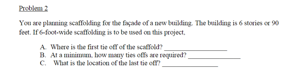 Problem 2 You are planning scaffolding for the fa