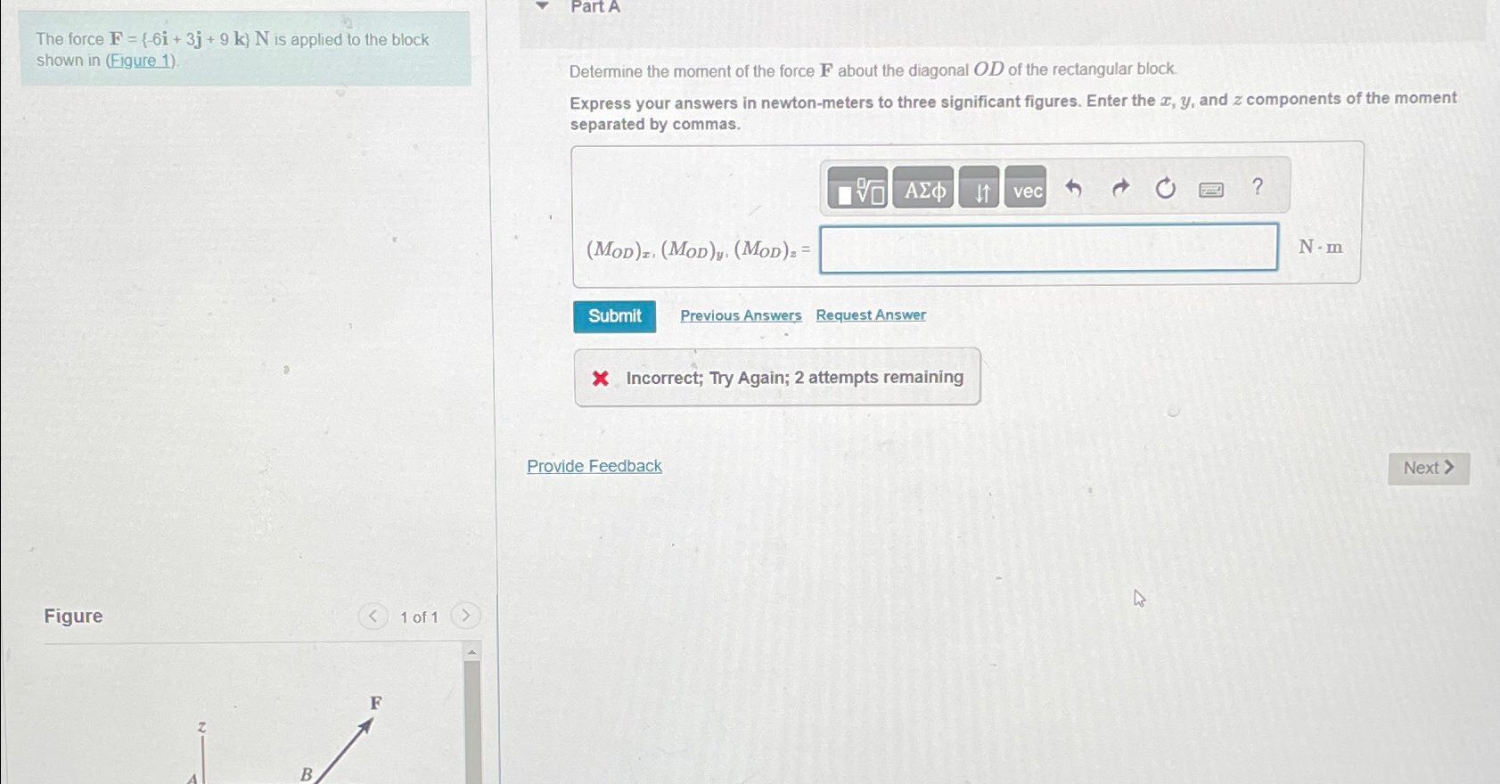 The force F = { - 6 i + 3 j + 9 k } N is applied