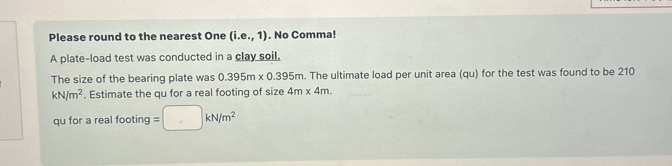 Please round to the nearest One ( i . e . , 1 ) .