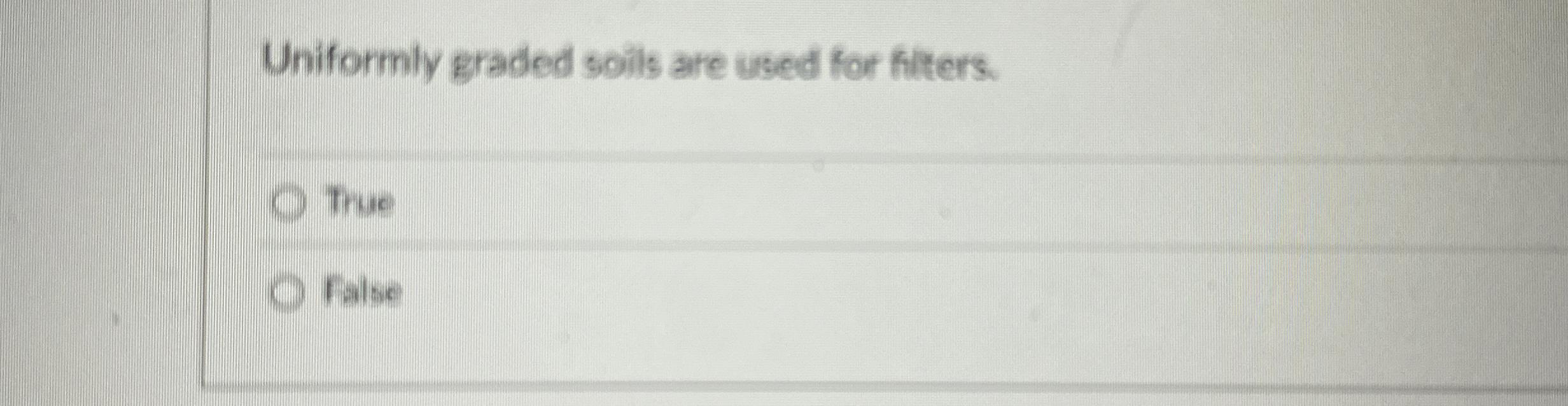 Uniformly graded soils are used for fitters. True
