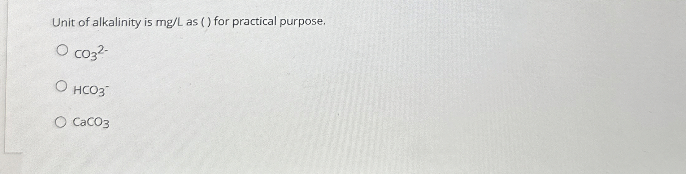 Unit of alkalinity is mg / L as ( ) for practical
