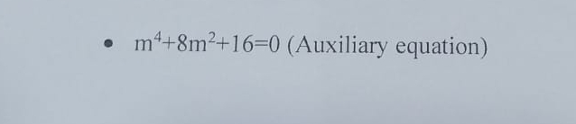m 4 + 8 m 2 + 1 6 = 0 ( Auxiliary equation )