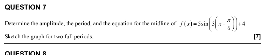 QUESTION 7 Determine the amplitude, the period,