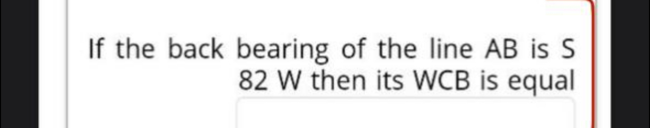If the back bearing of the line A B is S 8 2 W