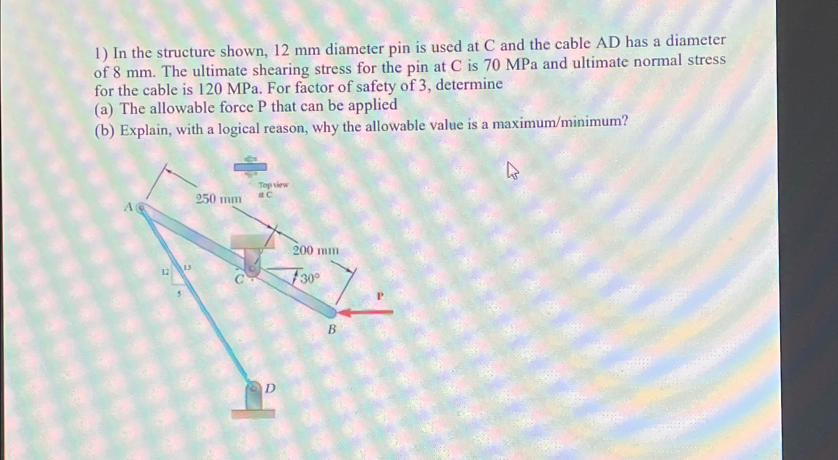 In the structure shown, 1 2 m m diameter pin is
