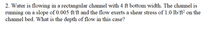 Water is flowing in a rectangular channel with 4