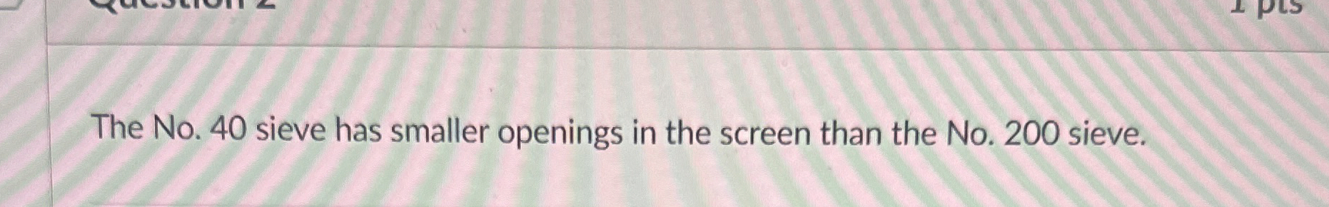 The No . 4 0 sieve has smaller openings in the