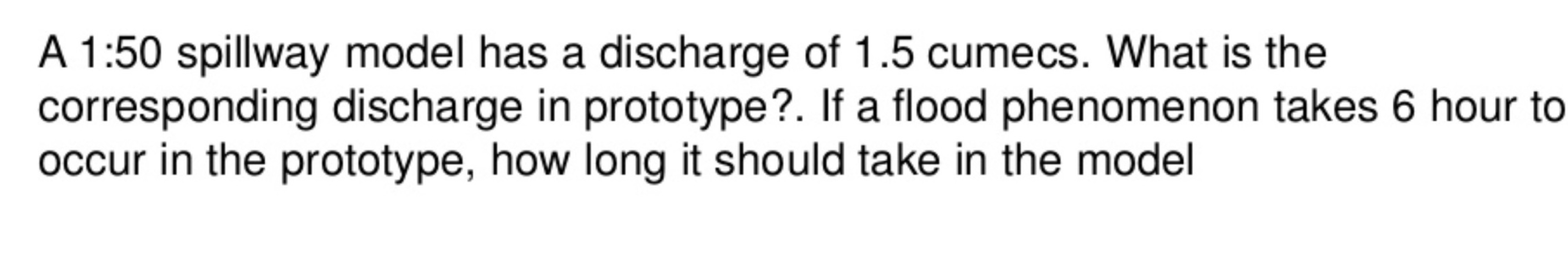 A 1 : 5 0 spillway model has a discharge of 1 . 5