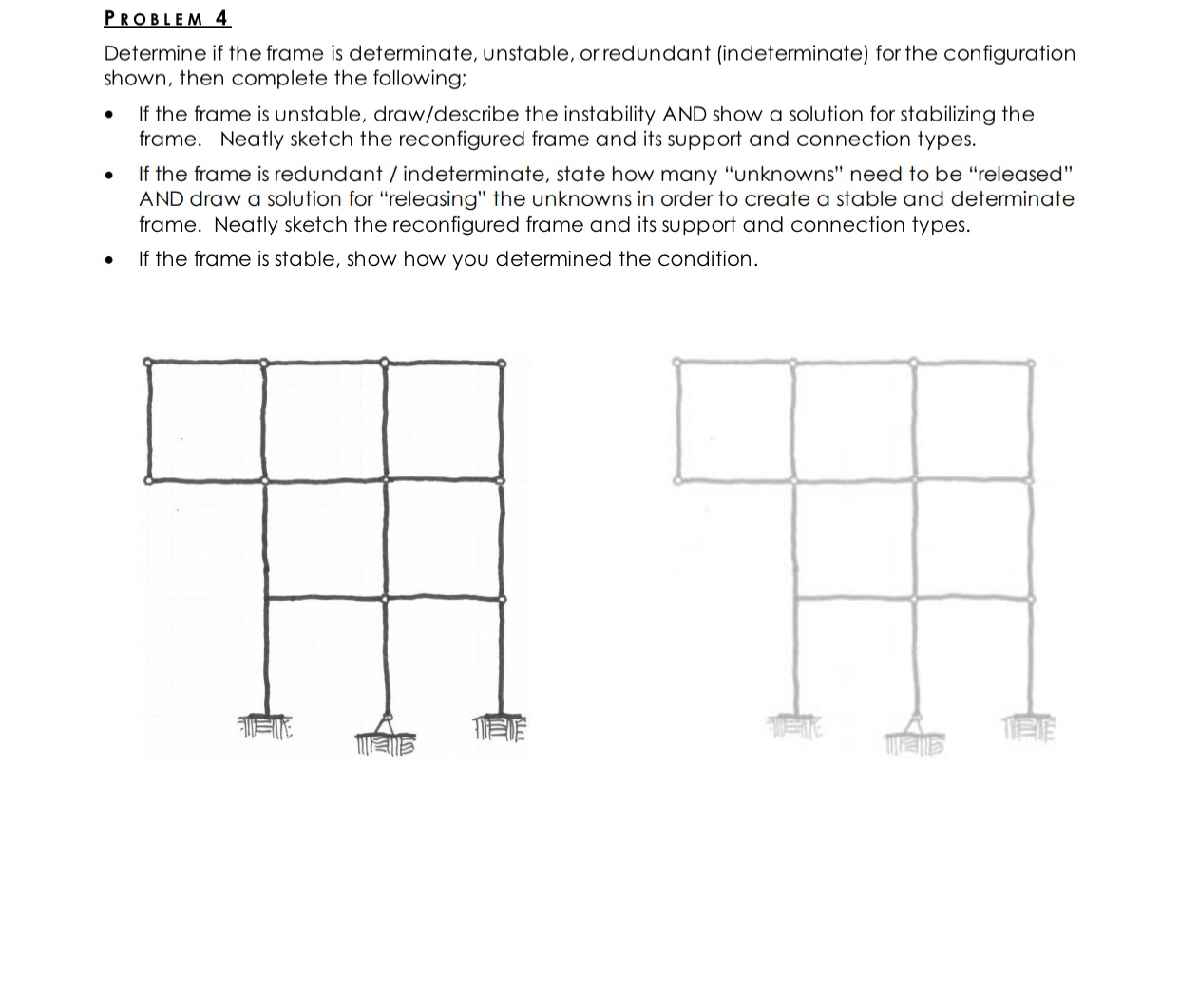 PROBLEM 4 Determine if the frame is determinate,