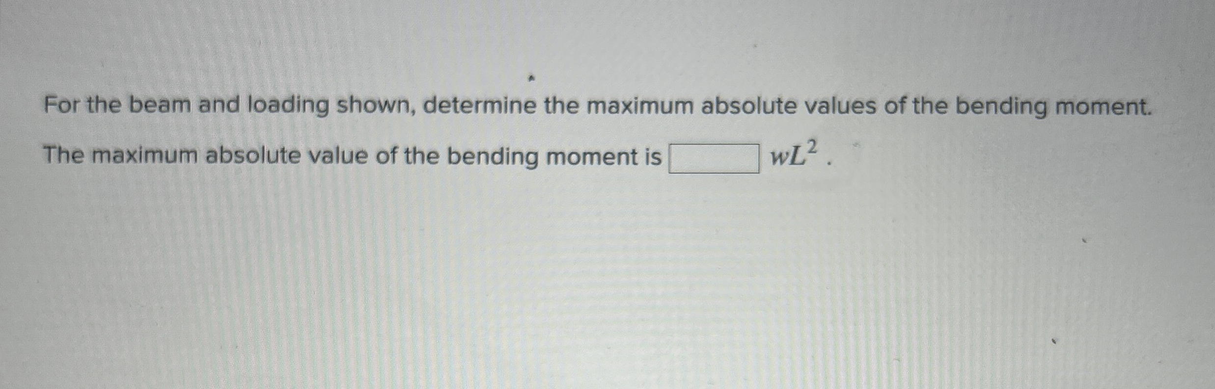 For the beam and loading shown, determine the