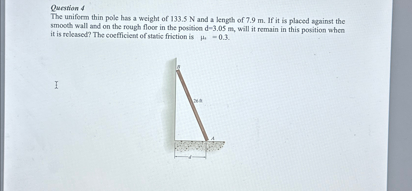 Question 4 The uniform thin pole has a weight of