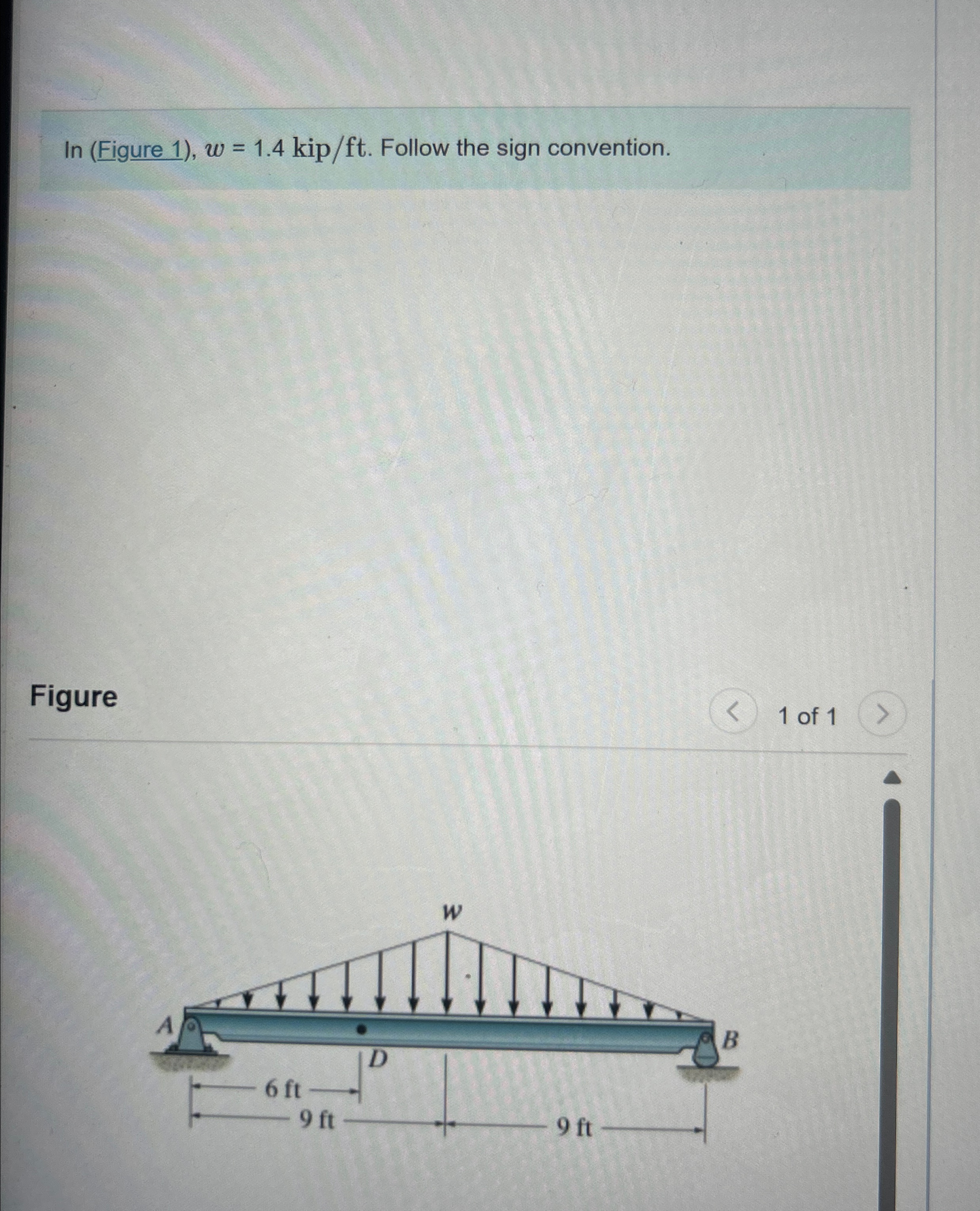 In ( Figure 1 ) , w = 1 . 4 k i p f t . Follow