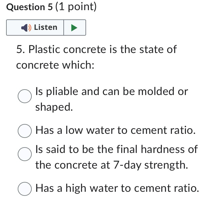 Question 5 ( 1 point ) Plastic concrete is the