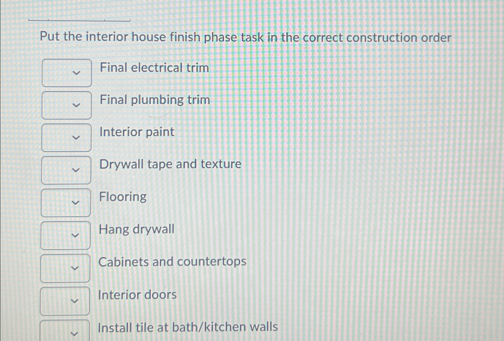 Put the interior house finish phase task in the