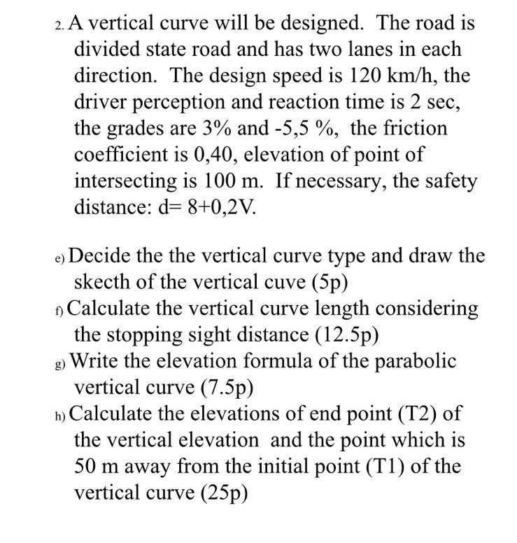 A vertical curve will be designed. The road is