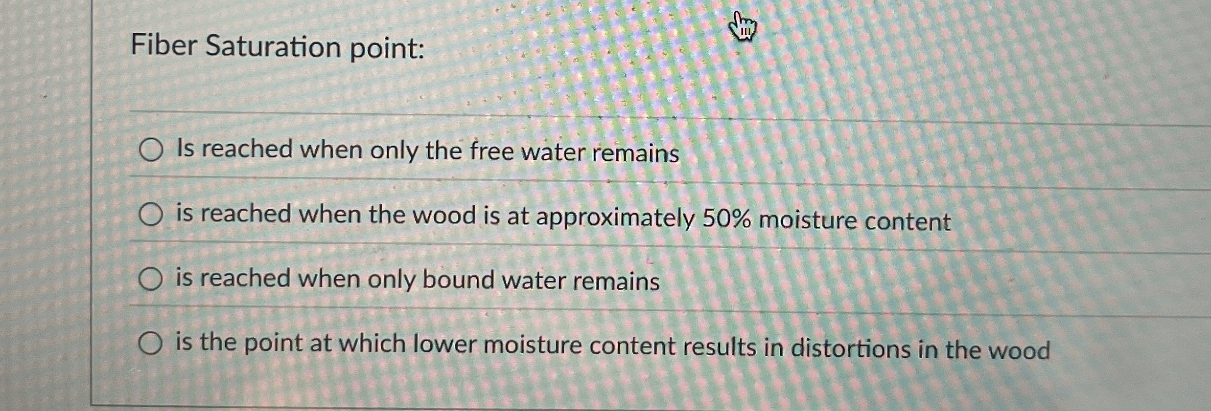 Fiber Saturation point: Is reached when only the