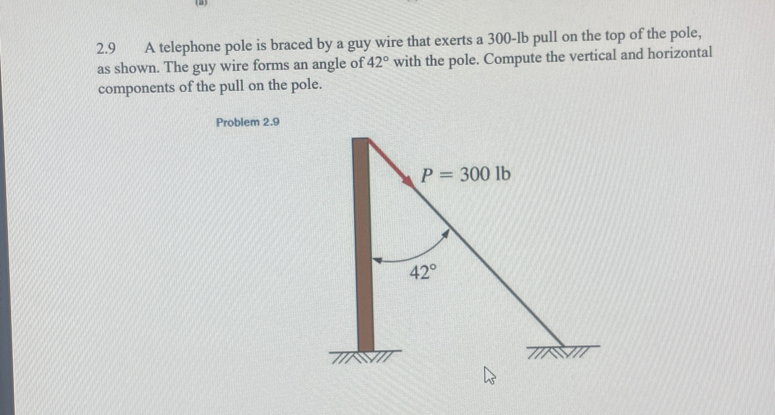 How to solve 2 . 9 A telephone pole is braced by