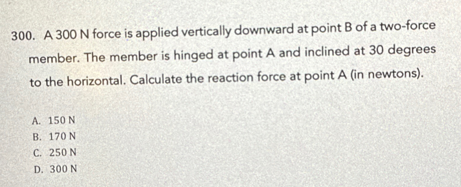A 3 0 0 N force is applied vertically downward at